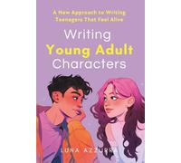 Writing Young Adult Characters: A New Approach To Writing Teenagers That Feel Alive (Crafting Characters)