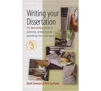 Writing Your Dissertation: The bestselling guide to planning, preparing and presenting first-class work