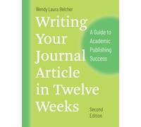 Writing Your Journal Article in Twelve Weeks, Second Edition: A Guide to Academic Publishing Success (Chicago Guides to Writing, Editing, and Publishing)