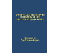 Writings and Testimonies In Memory of Our Brother Benson Phillips