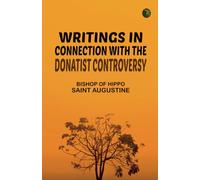Writings in Connection with the Donatist Controversy