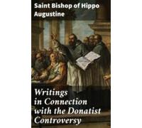 Writings In Connection With The Donatist Controversy (ebook)