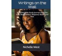 Writings on the Wall: A Guided Bible Study Journal Using the 5 R’s: Read, Reflect, Respond, Reach, and Rest