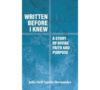 Written Before I Knew: A Story of Divine Faith and Purpose