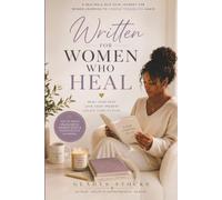 Written for Women Who Heal: A Healing & Self-Love Journey for Women Learning to Choose Themselves Again