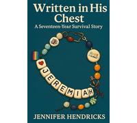Written in His Chest: A Seventeen-Year Survival Story