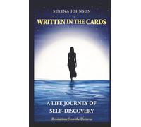 Written in the Cards A Life Journey of Self-Discovery: Revelations From the Universe