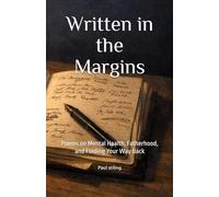 Written in the Margins: Poems on Mental Health, Fatherhood, and Finding Your Way Back: 8 (Poetry)