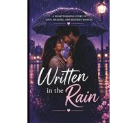 Written In The Rain: A Heart Warming Story Of Love Healing And Second Chances