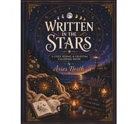 Written in the Stars: A Cozy Zodiac & Celestial Coloring Book: Mystical Astrology Designs, Moon Phases, and Peaceful Night Skies for Relaxation