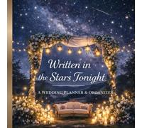 Written in the Stars Tonight: A Wedding Planner & Organizer for Love, Planning & Keepsake Memories