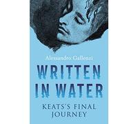 Written in Water: John Keats’s Final Journey