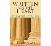 Written on the Heart: The Case for Natural Law