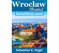 Wrocław(Breslau) Reiseführer 2026: Stadtspaziergänge, Routen und praktische Reisetipps für Wrocław und Breslau