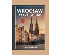 WROCŁAW TRAVEL GUIDE: Your Complete Visual Companion to Poland's City of a Hundred Bridges (DISCOVER POLAND)