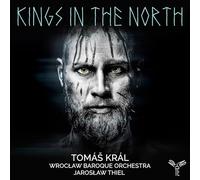 Wroclaw Baroque Orchestra, Jaroslaw Thiel, Kral, Tomas – Kings in the North