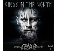 Wroclaw Baroque Orchestra, Jaroslaw Thiel, Kral, Tomas – Kings in the North