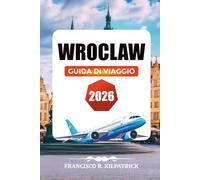 WROCLAW GUIDA DI VIAGGIO 2026: Le principali cose da fare, i principali luoghi di interesse e consigli di viaggio da insider