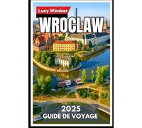 Wroclaw Guide de voyage 2025: Votre compagnon essentiel pour découvrir le joyau culturel de la Pologne