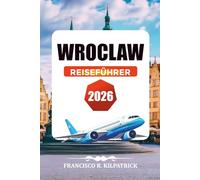 WROCLAW REISEFÜHRER 2026: Top-Aktivitäten, Top-Sehenswürdigkeiten und Insider-Reisetipps