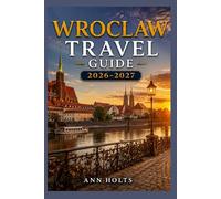 WROCLAW TRAVEL GUIDE 2026-2027: A Cruise and Adventure Book with Itineraries for Families, Couples, Solo Travelers, and First-Timers (The All-in-One ... Solo, Couples, Family & Honeymoon)