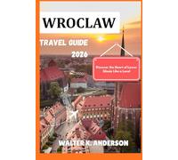 WROCLAW TRAVEL GUIDE 2026: Discover the Heart of Lower Silesia Like a Local