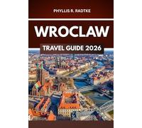 WROCLAW TRAVEL GUIDE 2026: Every Turn a New Adventure, Every Step a Memory"