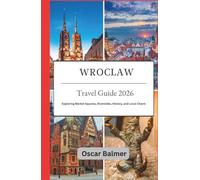 Wroclaw Travel Guide 2026: Exploring Market Squares, Riversides, History, and Local Charm