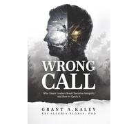 Wrong Call: Why Smart Leaders Break Decision Integrity-and How to Catch It