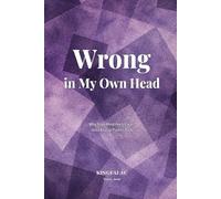 Wrong in My Own Head: Why Your Mind Feels Clear, Until Reality Pushes Back