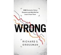 WRONG: Nine Economic Policy Disasters and What We Can Learn from Them