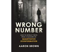 Wrong Number: How to Extract Truth From a Blizzard of Quantitative Disinformation