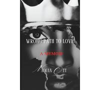 Wrong Path To Love: "A Memoir, Based on a True Story"
