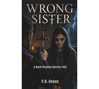 WRONG SISTER: An Illustrated Horror Tale of Faith, Possession, and the Daughter They Feared (Dark Realms Horror Tales)
