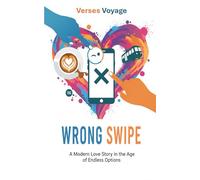 Wrong Swipe: A Modern Love Story in the Age of Endless Options