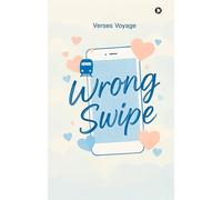 Wrong Swipe: A Modern Love Story in the Age of Endless Options