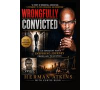 WRONGFULLY CONVICTED: An Innocent Man’s Journey Through Injustice, Prison, Faith, and Redemption