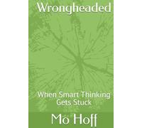 Wrongheaded: When Smart Thinking Gets Stuck