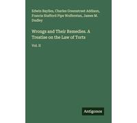 Wrongs and Their Remedies. A Treatise on the Law of Torts: Vol. II