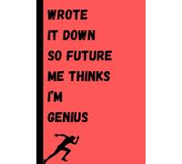 Wrote It Down So Future Me Thinks I'm Genius: "A Brilliantly Blank Journal for Genius Thoughts, Grocery Lists, and Sudden Epiphanies"