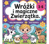 Wróżki i Magiczne Zwierzęta - Kolorowanka dla Dzieci 3-6 Lat: Duże, łatwe obrazki, pogrubione linie i bajkowe ilustracje dla małych rączek