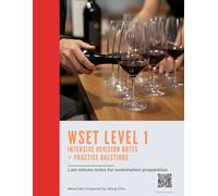 WSET Level 1 Intensive Revision Notes + Practice Questions: Concise Summaries, Tasting Tips, Exam Tips to Help You Pass the WSET Level 1 Exam with Confidence (WSET Examination Revision)