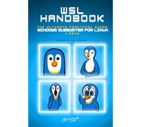 WSL Handbook: The Ultimate Practical Guide to Windows Subsystem for Linux