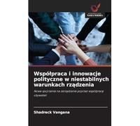 Wspólpraca i innowacje polityczne w niestabilnych warunkach rządzenia: Nowe spojrzenie na zarz¿dzanie poprzez wspó¿prac¿ obywateli