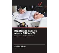 Wspólpraca sądowa między DRK a MTK: Wykonywanie nakazów aresztowania