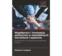 Współpraca i innowacje polityczne w niestabilnych warunkach rządzenia: Nowe spojrzenie na zarządzanie poprzez współpracę obywateli