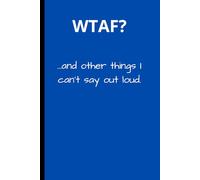 WTAF?..and other things I can't say out loud 6x9 Journal