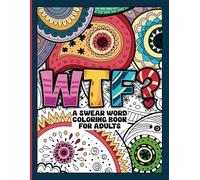 WTF? A Swear Word Coloring Book for Adults: Adult Coloring Book Cuss Words