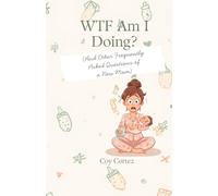 WTF Am I Doing? (And Other Frequently Asked Questions of a New Mom): A Month-by-Month Survival Guide to Your Baby's First Year