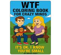 WTF Coloring Book for Crazy Minds: It's OK, I know you're small